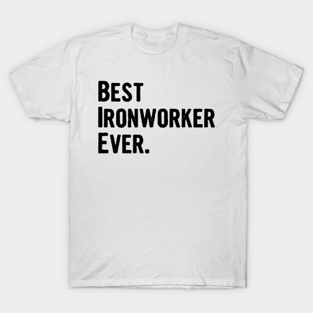 Best Ironworker Ever. T-Shirt by divawaddle